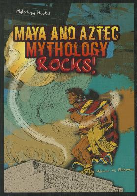 Maya and Aztec Mythology Rocks! - Schuman, Michael A