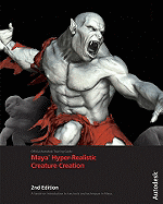 Maya Hyper-realistic Creature Creation: A Hands-on Introduction to Key Tools and Techniques in Autodesk Maya