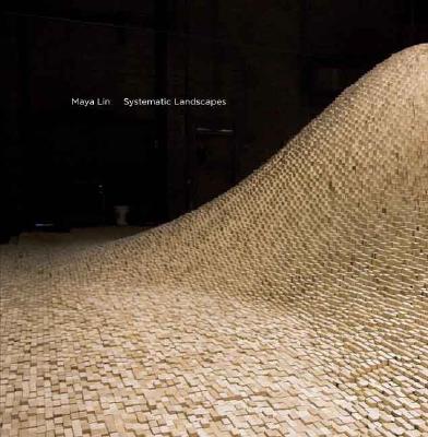 Maya Lin: Systematic Landscapes - Andrews, Richard, and Beardsley, John, and Weschler, Lawrence (Foreword by)