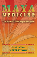 Maya Medicine: Traditional Healing in Yucat N
