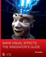 Maya Visual Effects: The Innovator's Guide