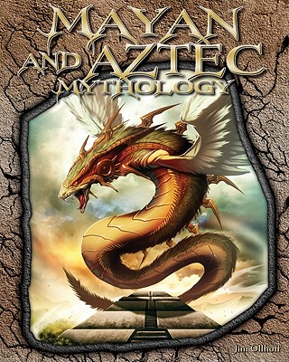 Mayan and Aztec Mythology - Ollhoff, Jim