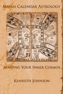 Mayan Calendar Astrology: Mapping Your Inner Cosmos
