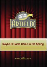 Maybe I'll Come Home in the Spring