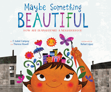 Maybe Something Beautiful: How Art Transformed a Neighborhood