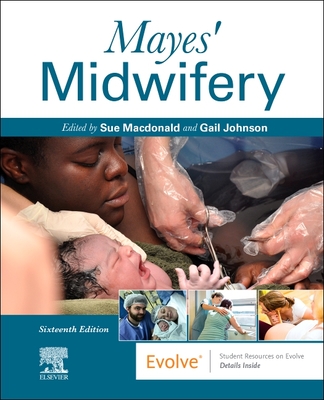 Mayes' Midwifery - Macdonald, Sue, Hon., MSc, RM, RN (Editor), and Johnson, Gail, MA, RM, RN (Editor)