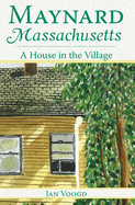 Maynard, Massachusetts: A House in the Village