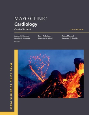Mayo Clinic Cardiology 5th Edition: Concise Textbook - Murphy, Joseph G (Editor), and Anavekar, Nandan S (Editor), and Boilson, Barry A (Editor)