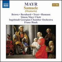 Mayr: Samuele - Andrea Lauren Brown (soprano); Dorothea Spilger (soprano); Jens Hamann (bass); Julia Chalfin (soprano); Nelli Born (soprano);...