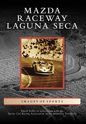 Mazda Raceway Laguna Seca - Noble, Butch, and Sports Car Racing Association of the Monterey Peninsula