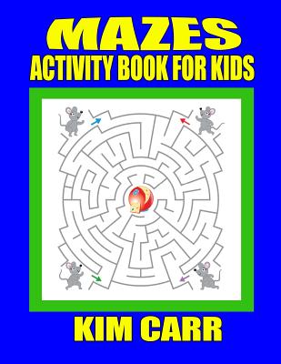 Mazes: Activity Book for Kids - Carr, Kim