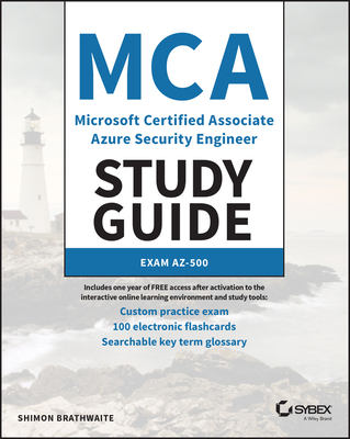 MCA Microsoft Certified Associate Azure Security Engineer Study Guide: Exam Az-500 - Brathwaite, Shimon