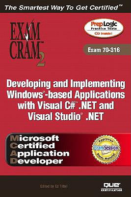 MCAD Developing and Implementing Windows-based Applications with Microsoft Visual C# .NET and Microsoft Visual Studio .NET Exam Cram 2 (Exam Cram 70-316) - Hausman, Kirk, and Tittel, Ed