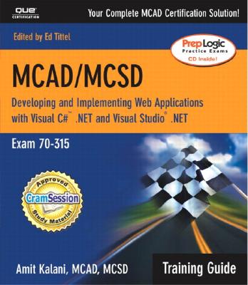 McAd/MCSD Training Guide (70-315): Developing and Implementing Web Applications with Visual C# and Visual Studio.Net - Kalani, Amit