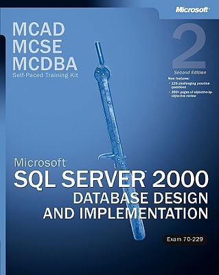 McAd/MCSE/MCDBA Self-Paced Training Kit: Microsofta SQL Servera[ 2000 Database Design and Implementation, Exam 70-229: Microsoft(r) SQL Server(tm) 2000 Database Design and Implementation, Exam 70-229, Second Edition - Microsoft Corporation, and Corporation, Microsoft