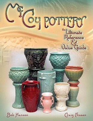 McCoy Pottery the Ultimate Reference & Value Guide - Hanson, Bob, and Nissen, Craig
