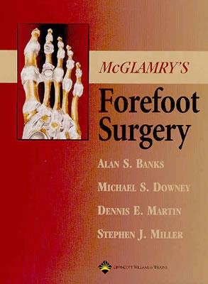McGlamry's Forefoot Surgery - Banks, Alan S, Dpm (Editor), and Downey, Michael S, Dpm (Editor), and Martin, Dennis E, Dpm (Editor)