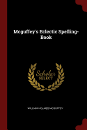 Mcguffey's Eclectic Spelling-Book