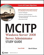MCITP: Windows Server 2008 Server Administrator Study Guide: Exam 70-646 - Gibson, Darril