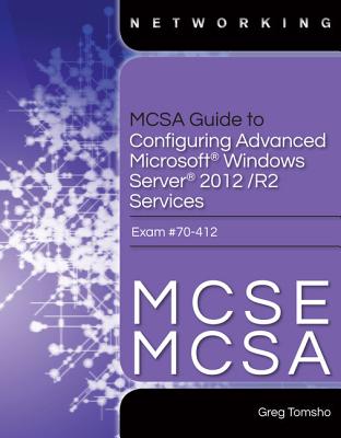 MCSA Guide to Configuring Advanced Microsoft Windows Server 2012 /R2 Services, Exam 70-412 - Tomsho, Greg