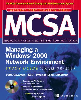 McSa Managing a Windows 2000 Network Environment Study Guide (Exam 70-218) - McCaw, Rory, MCSE, MCT, CTT, and Simpson, Alan