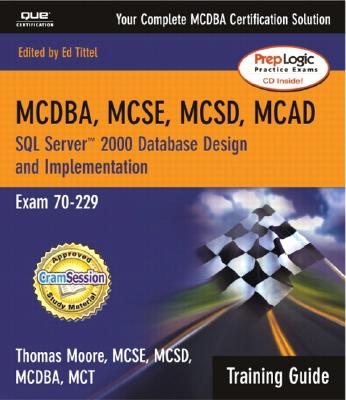 MCSE SQL Server 2000 Database Design and Implementation: Exam 70-229 - Moore, Thomas, and Tittel, Ed (Editor)