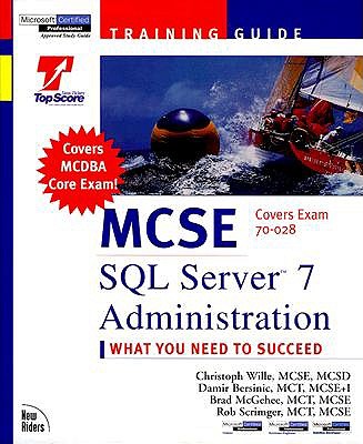 MCSE Training Guide: SQL Server 7 Administration - Wille, Christoph, and Scrimger, Rob, MCSE+I, McT, and Crothers, Tim, CCNA, MCSE, CNE