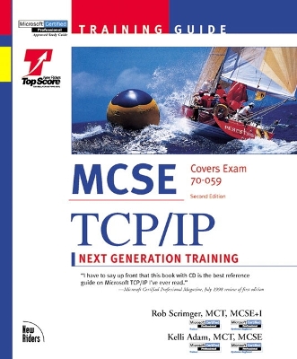 MCSE Training Guide TCP IP: Next Generation Training - Adam, Kelli, and Scrimger, Rob, MCSE+I, McT, and Scrimaer