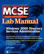 MCSE Windows 2000 Directory Services Administration: Lab Manual (Exam 70 217)
