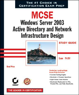 MCSE Windows Server 2003 Active Directory and Network Infrastructure Design Study Guide: Exam 70-297 - Price, Brad