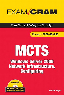 McTs 70-642 Exam Cram: Windows Server 2008 Network Infrastructure, Configuring - Regan, Patrick