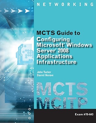 MCTS Guide to Microsoft Windows Server 2008 Applications Infrastructure Configuration (Exam # 70-643) - Tucker, John, and Nerove, Darrel, and Tomsho, Greg