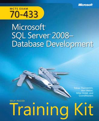 MCTS Self-Paced Training Kit (Exam 70-433): Microsoft SQL Server 2008 Database Development - Thernstrom, Tobias, and Weber, Ann, and Hotek, Mike