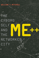Me++: The Cyborg Self and the Networked City