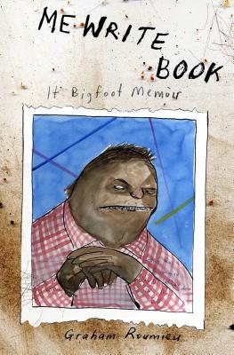 Me Write Book: It Bigfoot Memoir - Roumieu, Graham