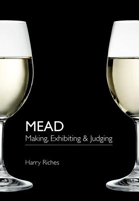 Mead: Making, Exhibiting & Judging - Riches, Harry