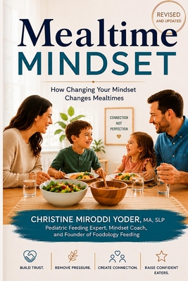 Mealtime Mindset: Reverse your picky eater by creating a positive mealtime experience - Miroddi Yoder, Christine