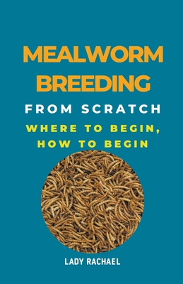 Mealworm Breeding From Scratch: Where To Begin, How To Begin - Rachael, Lady