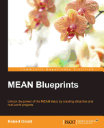 MEAN Blueprints: Unlock the power of the MEAN stack by creating attractive and real-world projects