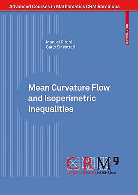 Mean Curvature Flow and Isoperimetric Inequalities - Ritor�, Manuel, and Miquel, Vicente (Editor), and Sinestrari, Carlo