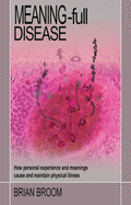 Meaning-Full Disease: How Personal Experience and Meanings Cause and Maintain Physical Illness