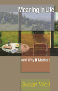 Meaning in Life and Why It Matters