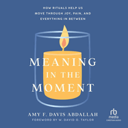 Meaning in the Moment: How Rituals Help Us Move Through Joy, Pain, and Everything in Between