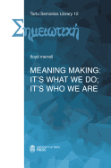 Meaning Making: It's What We Do; It's Who We Are