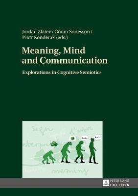 Meaning, Mind and Communication: Explorations in Cognitive Semiotics - Zlatev, Jordan (Editor), and Konderak, Piotr (Editor)