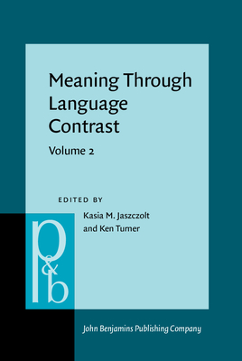 Meaning Through Language Contrast: Volume 2 - Jaszczolt, Katarzyna M (Editor), and Turner, Ken (Editor)