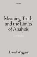 Meaning, Truth, and the Limits of Analysis: Ten Studies