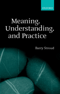 Meaning, Understanding, and Practice: Philosophical Essays