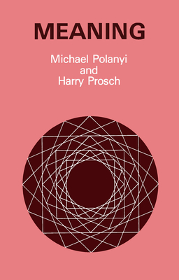 Meaning - Polanyi, Michael, and Prosch, Harry