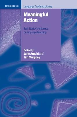 Meaningful Action: Earl Stevick's Influence on Language Teaching - Arnold, Jane (Editor), and Murphey, Tim (Editor)